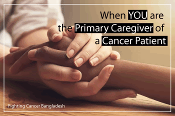 When you are the Primary Caregiver of a Cancer Patient