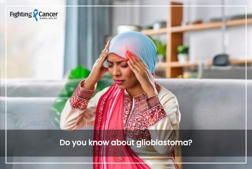 Do you know about glioblastoma?
