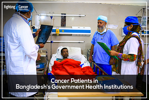 Cancer Patients in Bangladesh's Government Health Institutions